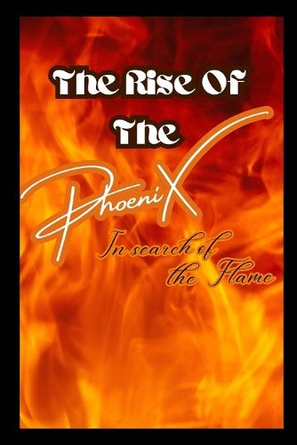 Cover image for The Rise of The Phoenix In search of the Flame