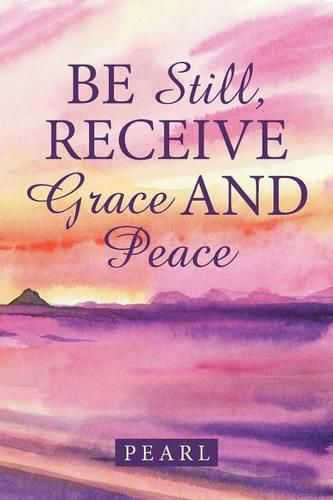 Cover image for Be Still, Receive Grace and Peace