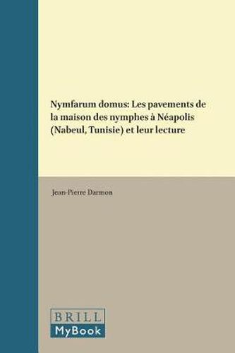 Cover image for Nymfarum domus: Les pavements de la maison des nymphes a Neapolis (Nabeul, Tunisie) et leur lecture