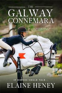 Cover image for The Galway Connemara | The Autobiography of an Irish Connemara Pony. If horses could talk