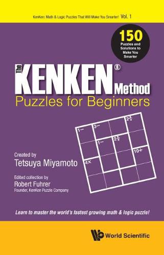 Cover image for Kenken Method - Puzzles For Beginners, The: 150 Puzzles And Solutions To Make You Smarter