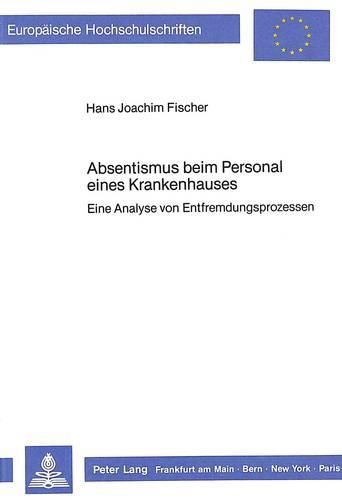 Cover image for Absentismus Beim Personal Eines Krankenhauses: Eine Analyse Von Entfremdungsprozessen