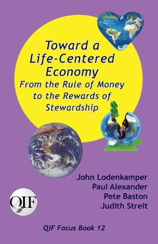 Cover image for Toward a Life-Centered Economy: From the Rule of Money to the Rewards of Stewardship