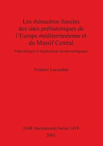 Cover image for Les rhinoceros fossiles des sites prehistoriques de l'Europe mediterraneenne et du Massif Central: Paleontologie et implications biochronologiques