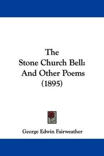 Cover image for The Stone Church Bell: And Other Poems (1895)