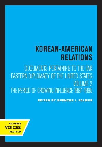 Cover image for Korean-American Relations: Documents Pertaining to the Far Eastern Diplomacy of the United States, Volume 2, The Period of Growing Influence 1887-1895