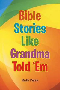 Cover image for Bible Stories Like Grandma Told 'Em