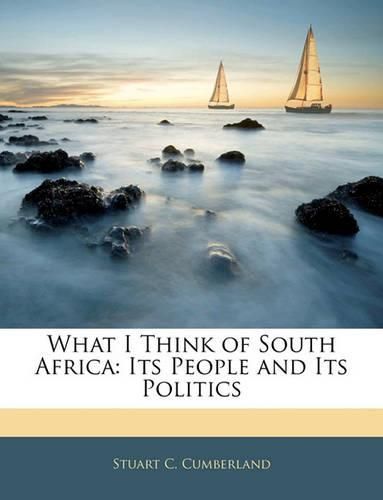 Cover image for What I Think of South Africa: Its People and Its Politics