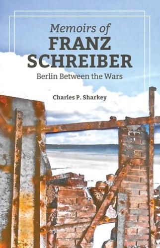 Cover image for The Memoirs of Franz Schreiber: Berlin Between the Wars