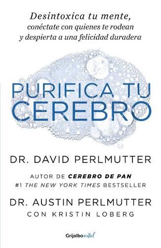 Purifica tu cerebro: Desintoxica tu mente para tener claridad mental, lograr relaciones profundas y alcanzar la felicidad duradera / Brain Wash : Detox Your