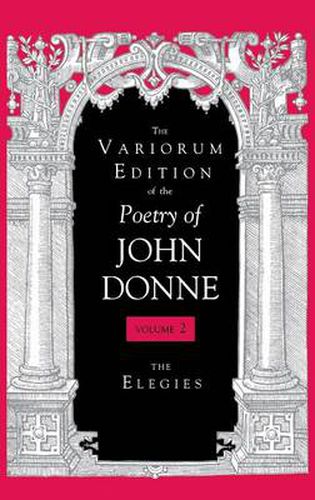 The Variorum Edition of the Poetry of John Donne, Volume 7.1: The Elegies