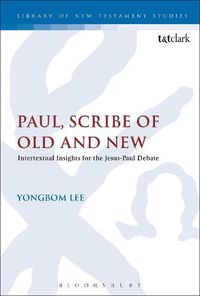 Cover image for Paul, Scribe of Old and New: Intertextual Insights for the Jesus-Paul Debate