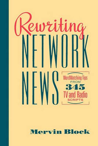 Cover image for Rewriting Network News: WordWatching Tips from 345 TV and Radio Scripts  Mervin Block