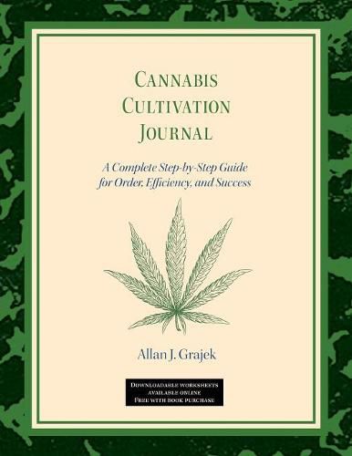 Cover image for Cannabis Cultivation Journal: A Complete Step by Step Guide for Order, Efficiency, and Success