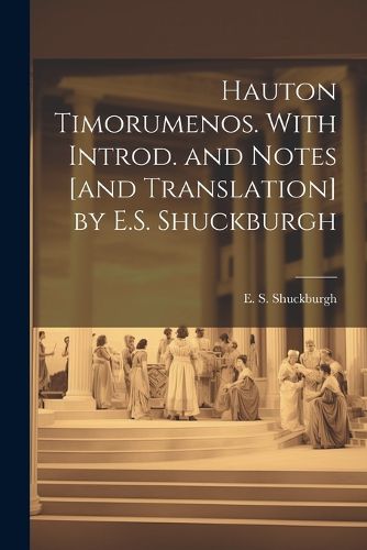 Cover image for Hauton Timorumenos. With Introd. and notes [and translation] by E.S. Shuckburgh