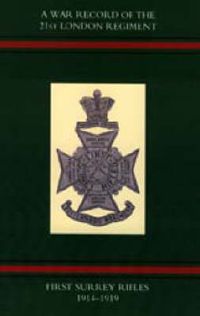 Cover image for War Record of the 21st London Regiment (first Surrey Rifles) 1914-1919