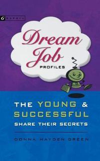 Cover image for Dream Job Profiles: The Young & Successful Share Their Secrets