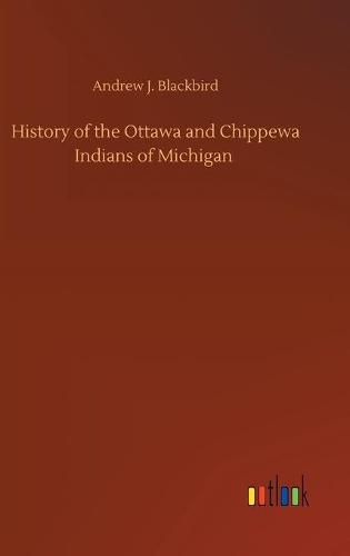 History of the Ottawa and Chippewa Indians of Michigan