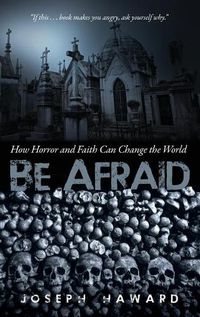 Cover image for Be Afraid: How Horror and Faith Can Change the World