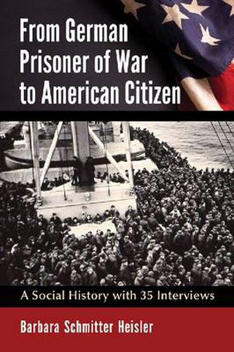 Cover image for From German Prisoner of War to American Citizen: A Social History with 35 Interviews