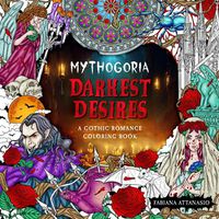 Cover image for Mythogoria: Darkest Desires: A Gothic Romance Coloring Book