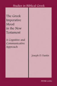 Cover image for The Greek Imperative Mood in the New Testament: A Cognitive and Communicative Approach