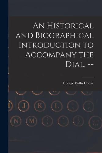 An Historical and Biographical Introduction to Accompany the Dial. --