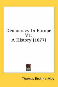 Cover image for Democracy in Europe V1: A History (1877)