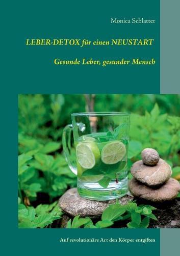 Cover image for Leber-Detox fur einen Neustart Gesunde Leber, gesunder Mensch: Auf revolutionare Art den Koerper entgiften