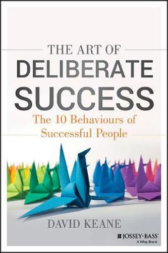 Cover image for The Art of Deliberate Success - Transform Your Professional and Personal Life