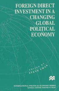 Cover image for Foreign Direct Investment in a Changing Global Political Economy