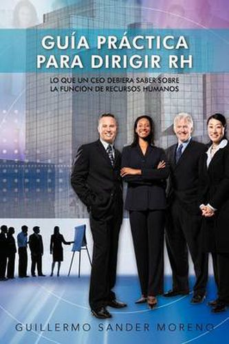 Cover image for Guia Practica Para Dirigir Rh: Lo Que Un CEO Debiera Saber Sobre La Funcion de Recursos Humanos