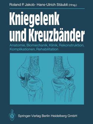 Cover image for Kniegelenk und Kreuzbander: Anatomie, Biomechanik, Klinik, Rekonstruktion, Komplikationen, Rehabilitation