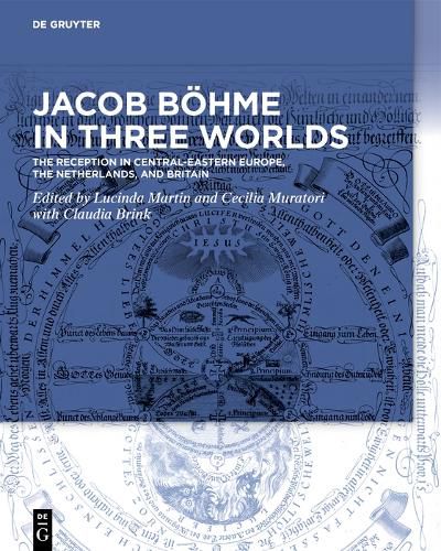 Jacob Boehme in Three Worlds: The Reception in Central-Eastern Europe, the Netherlands, and Britain