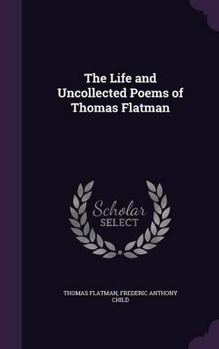 Cover image for The Life and Uncollected Poems of Thomas Flatman
