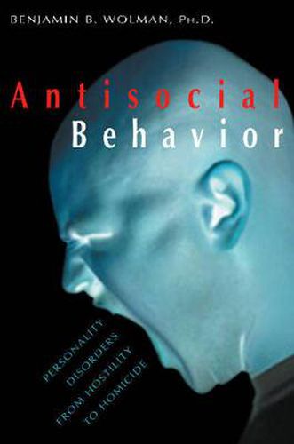 Cover image for Antisocial Behavior: Personality Disorders from Hostility to Homicide