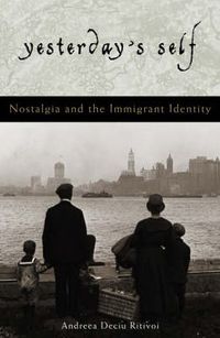 Cover image for Yesterday's Self: Nostalgia and the Immigrant Identity