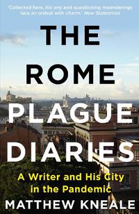 Cover image for The Rome Plague Diaries: A Writer and His City in the Pandemic