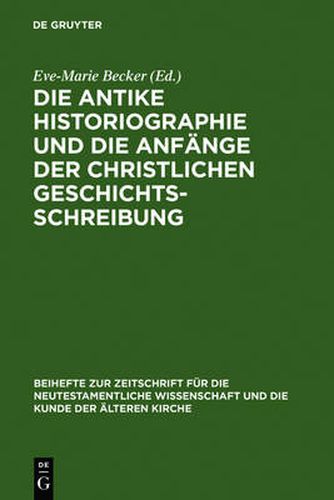 Die antike Historiographie und die Anfange der christlichen Geschichtsschreibung