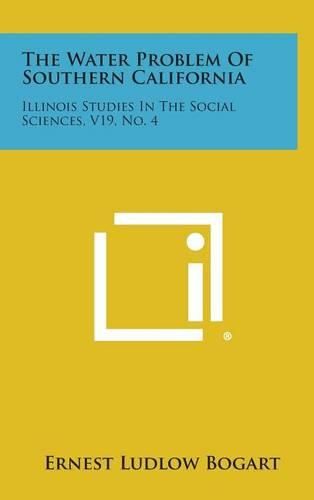 Cover image for The Water Problem of Southern California: Illinois Studies in the Social Sciences, V19, No. 4