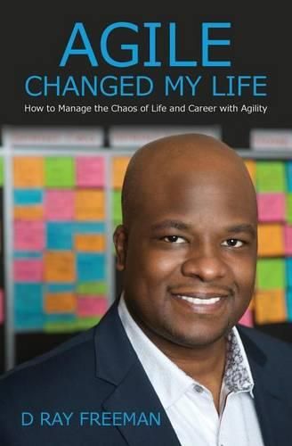 Cover image for Agile Changed My Life: How to Manage the Chaos of Life and Career with Agility