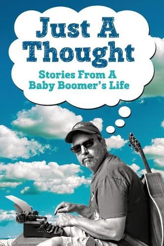 Cover image for Just A Thought: Stories from a Baby Boomer's Life