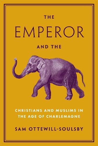 Cover image for The Emperor and the Elephant: Christians and Muslims in the Age of Charlemagne