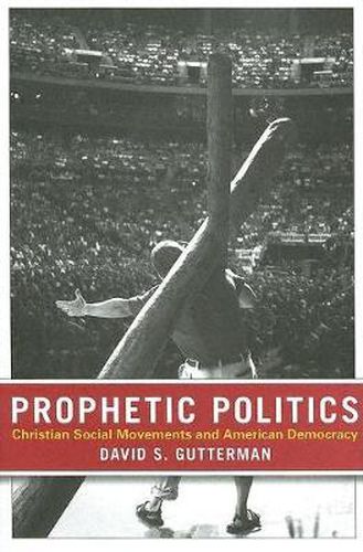 Cover image for Prophetic Politics: Christian Social Movements and American Democracy