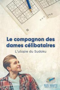 Cover image for Le compagnon des dames celibataires L'utopie du Sudoku