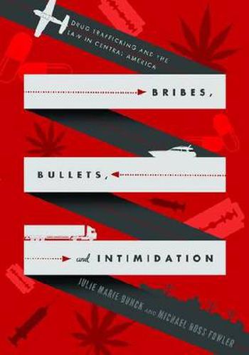 Bribes, Bullets, and Intimidation: Drug Trafficking and the Law in Central America