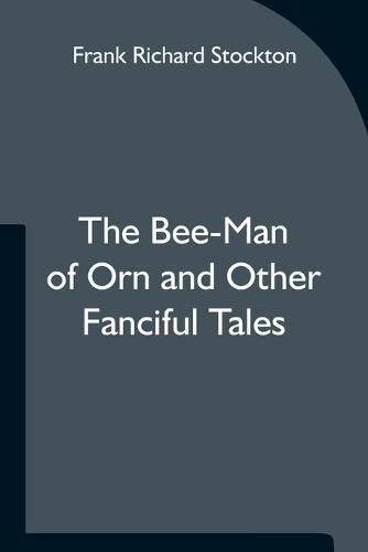 Cover image for The Bee-Man of Orn and Other Fanciful Tales