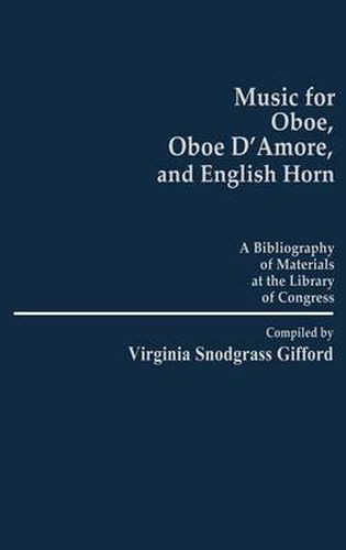 Cover image for Music for Oboe, Oboe D'Amore, and English Horn: A Bibliography of Materials at the Library of Congress