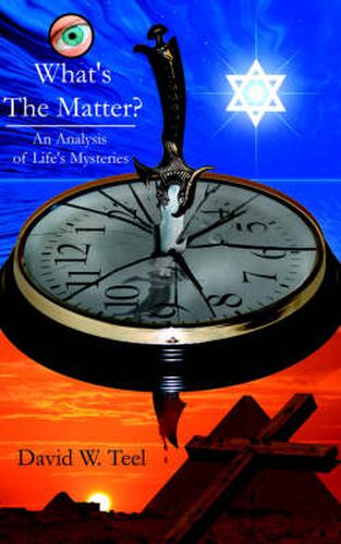 Cover image for What's The Matter?: An Analysis of Life's Mysteries