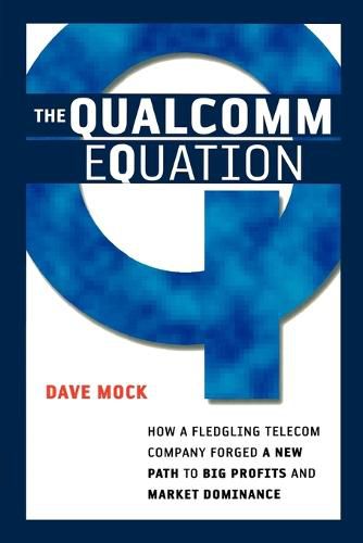 Cover image for The Qualcomm Equation: How a Fledgling Telecom Company Forged a New Path to Big Profits and Market Dominance